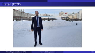 Kazan (2022)
Mathias Magdowski (Chair for EMC) Filters for EMC Applications 4 / 61
 