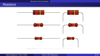 Reminder of Circuit Calculation
Resistors
Source: Gerald_G, https://openclipart.org/detail/8281/resistors
Mathias Magdowski (Chair for EMC) Filters for EMC Applications 33 / 61
 