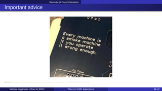 Reminder of Circuit Calculation
Important advice
Source: https://twitter.com/stargonewrong/status/1553205960658735104
Mathias Magdowski (Chair for EMC) Filters for EMC Applications 38 / 61
 