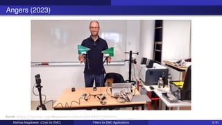 Angers (2023)
Source: https://twitter.com/MMagdowski/status/1664754017795203073
Mathias Magdowski (Chair for EMC) Filters for EMC Applications 5 / 61
 
