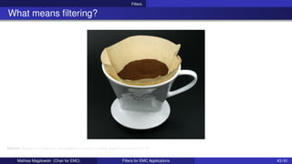 Filters
What means filtering?
Source: https://commons.wikimedia.org/w/index.php?curid=1691278
Mathias Magdowski (Chair for EMC) Filters for EMC Applications 43 / 61
 