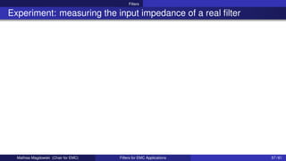 Filters
Experiment: measuring the input impedance of a real filter
Mathias Magdowski (Chair for EMC) Filters for EMC Applications 57 / 61
 