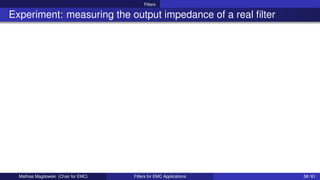 Filters
Experiment: measuring the output impedance of a real filter
Mathias Magdowski (Chair for EMC) Filters for EMC Applications 58 / 61
 