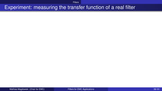 Filters
Experiment: measuring the transfer function of a real filter
Mathias Magdowski (Chair for EMC) Filters for EMC Applications 59 / 61
 