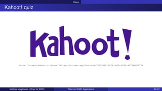 Filters
Kahoot! quiz
https://create.kahoot.it/share/filters-for-emc-applications/55985b82-b058-4e3b-b59b-487a9eb02f54
Mathias Magdowski (Chair for EMC) Filters for EMC Applications 60 / 61
 