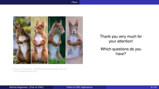 Filters
https://twitter.com/MarkusRidderbu8/status/
1523708966039351297
Thank you very much for
your attention!
Which questions do you
have?
Mathias Magdowski (Chair for EMC) Filters for EMC Applications 61 / 61
 