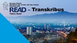 Kanton Zürich
Direktion der Justiz und des Innern
Staatsarchiv
– Transkribus
Tobias Hodel
 