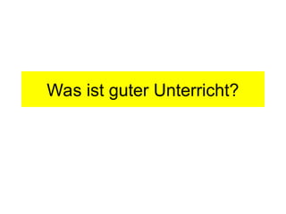 Was ist guter Unterricht?
 