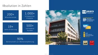 IBsolution in Zahlen
4
200+
Mitarbeitende
1.000+
Erfolgreiche
Projekte
19+
Jahre Erfahrung
500+
zufriedene
Kunden
90%
Bereitschaft zur Weiterempfehlung
© 2022 - IBsolution GmbH
 