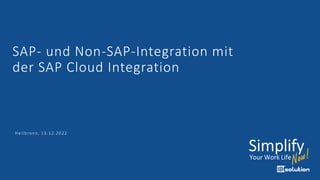 Heilbronn, 13.12.2022
SAP- und Non-SAP-Integration mit
der SAP Cloud Integration
 