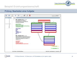 Beispiel Erziehungswissenschaft

Prüfung: Bearbeiten einer Aufgabe




           E-Prüfungs-Szenarien: Im Klausurraum, mit Prüfungslaptop und am eigenen Laptop   46
 
