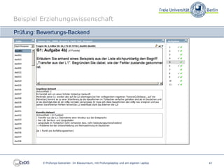 Beispiel Erziehungswissenschaft

Prüfung: Bewertungs-Backend




          E-Prüfungs-Szenarien: Im Klausurraum, mit Prüfungslaptop und am eigenen Laptop   47
 