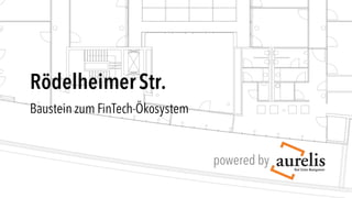 RödelheimerStr.
powered by
Baustein zum FinTech-Ökosystem
 