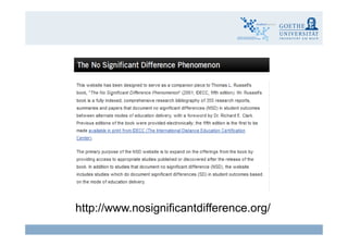 http://www nosignificantdifference org/
Claudia Bremer6 eLearning - Wirksamkeit und Wirtschaftlichkeit
http://www.nosignificantdifference.org/
 