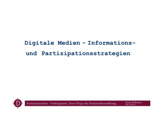Digitale Medien - Informations-
und Partizipationsstrategien




                            Katja Hoffmann
                            08.10.2011
 