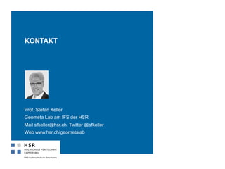 Prof. Stefan Keller
Geometa Lab am IFS der HSR
Mail sfkeller@hsr.ch, Twitter @sfkeller
Web www.hsr.ch/geometalab
KONTAKT
 