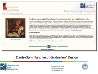 Dante-Sammlung im „individuellen“ Design

                      Universität zu Köln
                      Christiane Hoffrath
                      11. November 2011
 