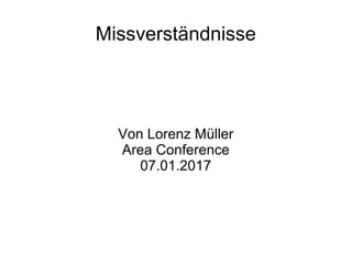 Missverständnisse
Von Lorenz Müller
Area Conference
07.01.2017
 