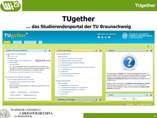 TUgether


               TUgether
… das Studierendenportal der TU Braunschweig




                                                      2
 