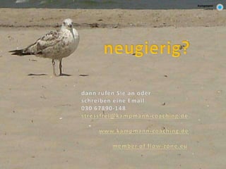 Familie 
Kampmann 
Coaching 
stressfrei 
Firmen 
führen 
Infos zur Stressfreien Unternehmensführung 
sowie Fördermöglichkeiten erhalten Sie hier: 
siehe auch youtube Video nächste Seite 
