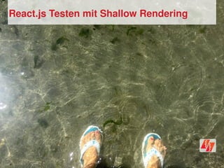 React.js Testen mit Shallow Rendering
 