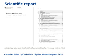 Christian Folini / @ChrFolini – DigiGes Winterkongress 2022
https://www.bk.admin.ch/bk/en/home/politische-rechte/e-voting.html
Scientific report
 