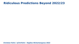 Christian Folini / @ChrFolini – DigiGes Winterkongress 2022
Ridiculous Predictions Beyond 2022/23
 