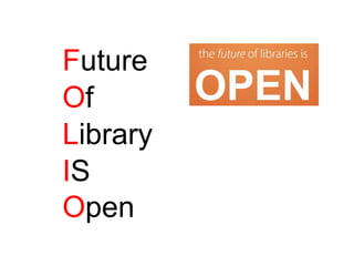 Future
Of
Library
IS
Open
 