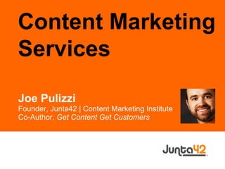Joe Pulizzi Founder, Junta42 | Content Marketing Institute Co-Author,  Get Content Get Customers Content Marketing Services  