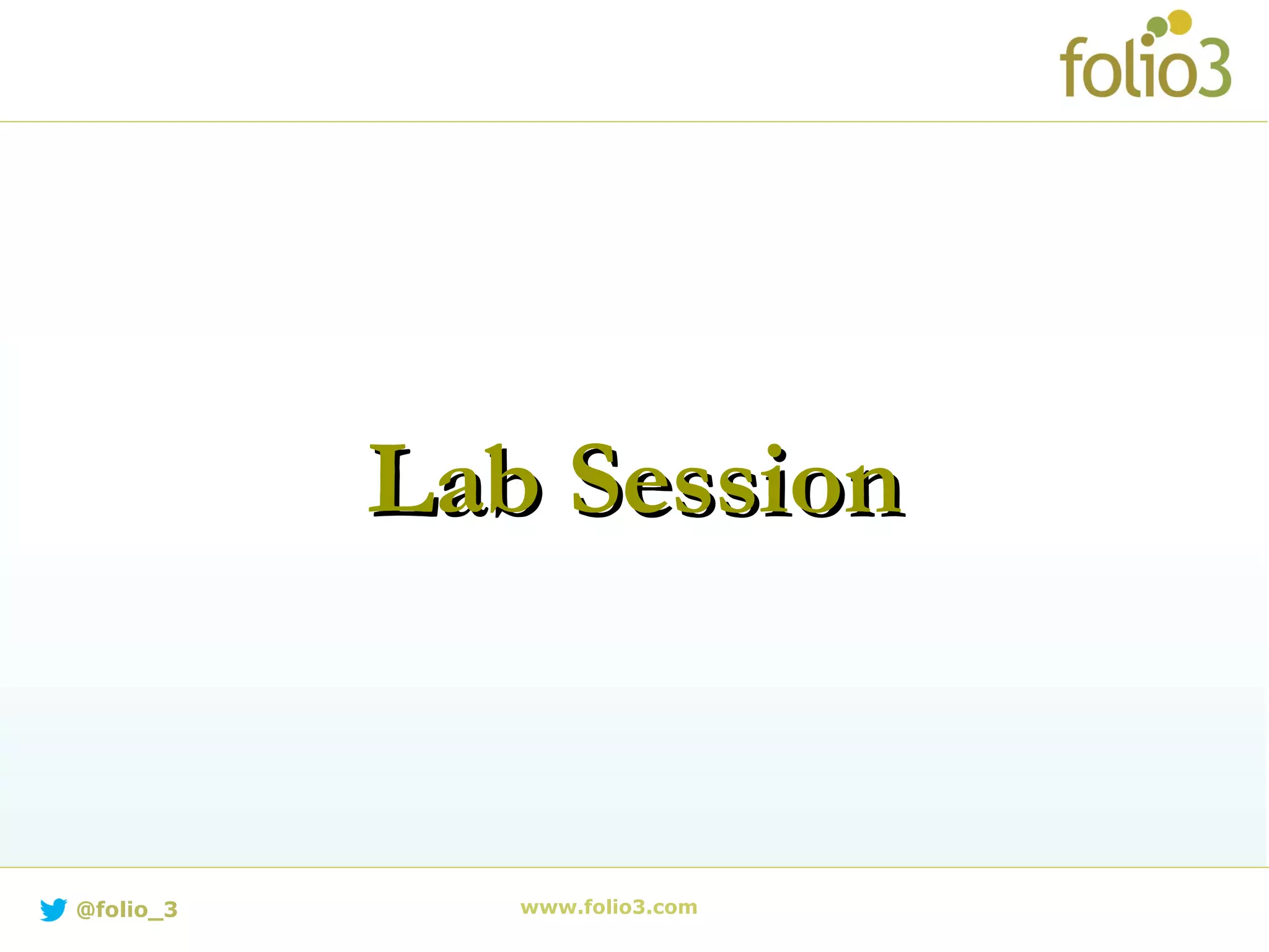 Lab SessionLab Session
www.folio3.com@folio_3
 