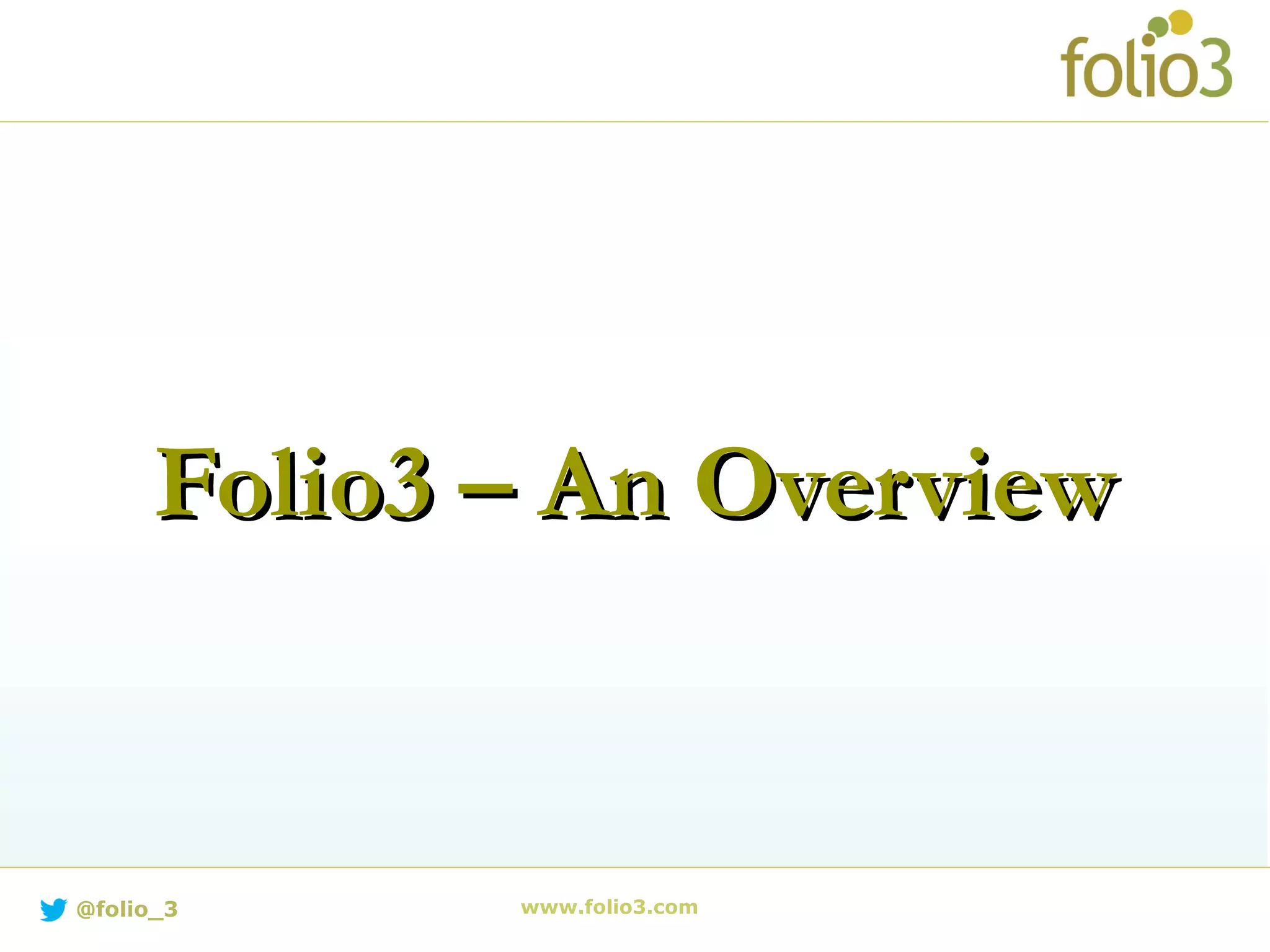Folio3 – An OverviewFolio3 – An Overview
www.folio3.com@folio_3
 