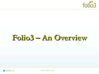 Folio3 – An OverviewFolio3 – An Overview
www.folio3.com@folio_3
 