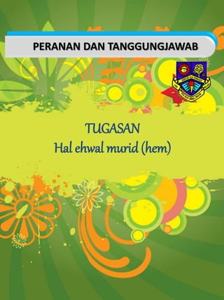TUGASAN
Hal ehwal murid (hem)
PERANAN DAN TANGGUNGJAWAB
 
