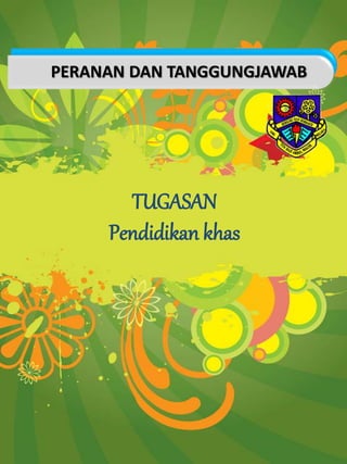 TUGASAN
Pendidikan khas
PERANAN DAN TANGGUNGJAWAB
 