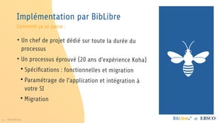 25 www.folio.org et
• Un chef de projet dédié sur toute la durée du
processus
• Un processus éprouvé (20 ans d’expérience Koha)

Spécifications : fonctionnelles et migration

Paramétrage de l’application et intégration à
votre SI

Migration
Implémentation par BibLibre
Comment ça se passe :
 