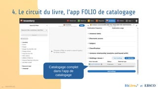 33 www.folio.org et
Catalogage complet
dans l’app de
catalogage
4. Le circuit du livre, l’app FOLIO de catalogage
 