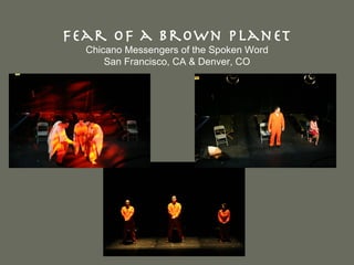 Fear of a Brown Planet Chicano Messengers of the Spoken Word San Francisco, CA & Denver, CO 