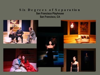Six Degrees of Separation San Francisco Playhouse San Francisco, CA 