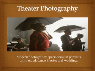 Modern photography specializing in portraits,
commercial, dance, theater and weddings.
 