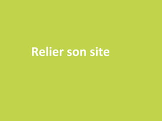 Relier son site
 