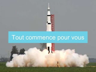 Tout commence pour vous
 