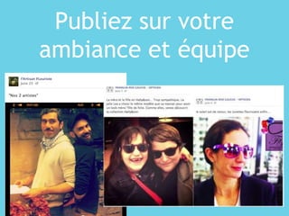 Publiez sur votre
ambiance et équipe
 