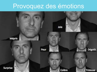 Provoquez des émotions
 