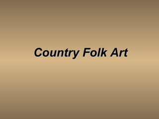 Country Folk Art   