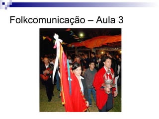 Folkcomunicação – Aula 3 
