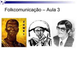 Folkcomunicação – Aula 3 
