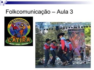 Folkcomunicação – Aula 3 