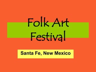 Folk ArtFestival Santa Fe, New Mexico 