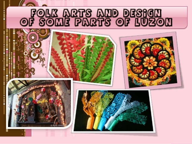Folk Arts and Design of some provinces of luzon