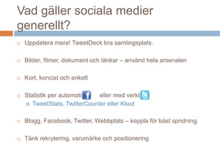 Länka till din webbplats eller blogg!Mera kvitter…Språk - viktigare än på Facebook – utrymmetRT – vad speglar dig, vad står du för?Mention - @Hjortzberg och .@HjortzbergDM – osynlig infoHashtag anger sökbart ämne #stadsbibliotektetilund